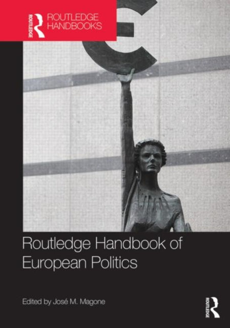 Book cover of: Routledge Handbook of European Politics. By: José M. Magone