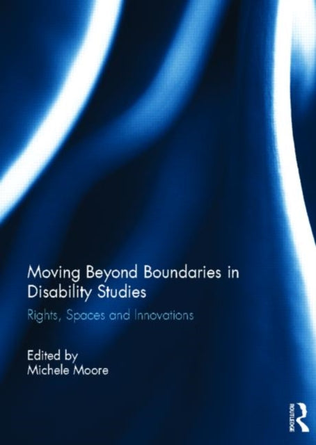 Book cover of: Moving Beyond Boundaries in Disability Studies. By: Michele Moore