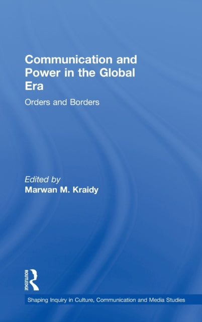 Book cover of: Communication and Power in the Global Era. By: Marwan M. Kraidy