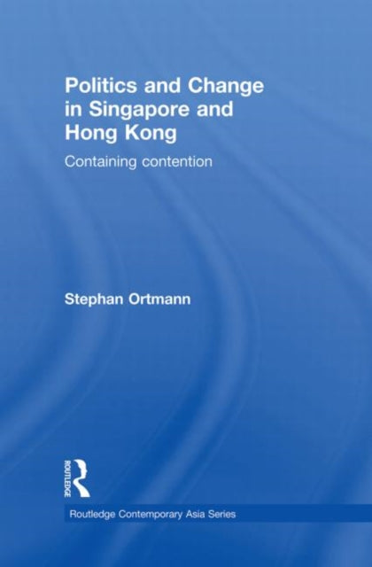 Book cover of: Politics and Change in Singapore and Hong Kong. By: Stephan Ortmann