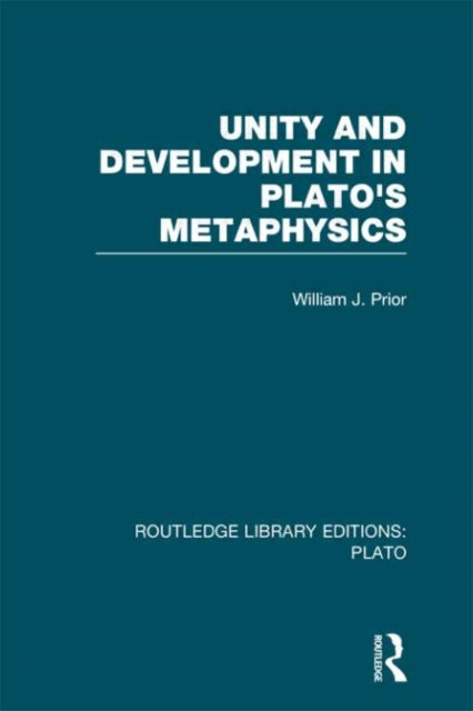 Book cover of: Unity and Development in Plato's Metaphysics (RLE: Plato). By: William Prior