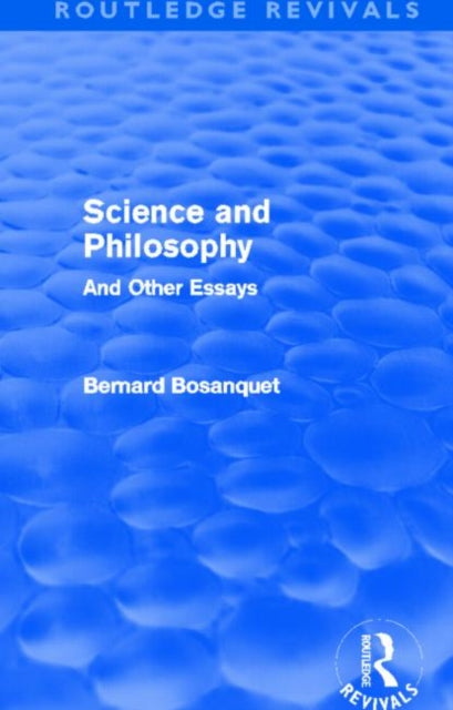 Book cover of: Science and Philosophy (Routledge Revivals). By: Bernard Bosanquet