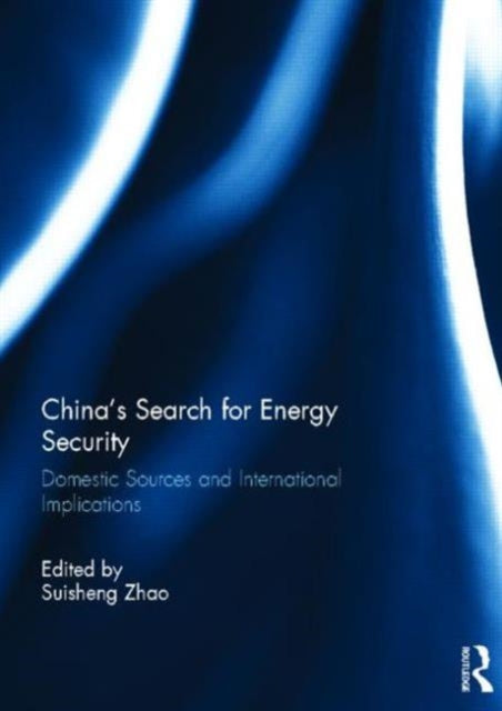 Book cover of: China’s Search for Energy Security. By: Suisheng Zhao