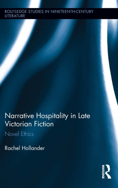 Book cover of: Narrative Hospitality in Late Victorian Fiction. By: Rachel Hollander