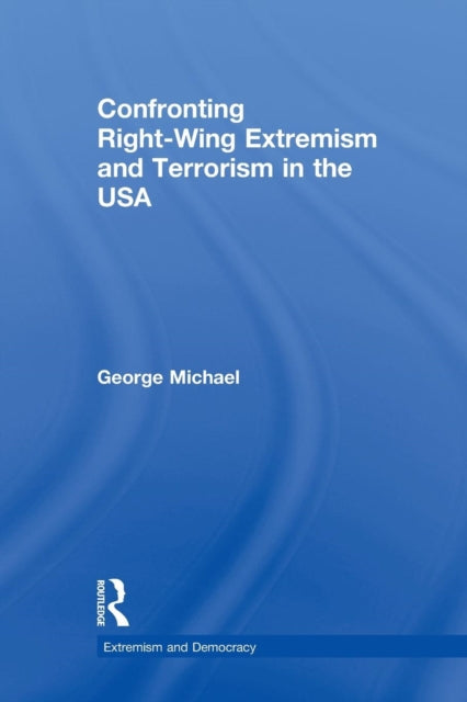 Book cover of: Confronting Right Wing Extremism and Terrorism in the USA. By: George Michael