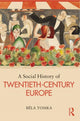 Book cover of: Social History of Twentieth-Century Europe. By: Béla Tomka