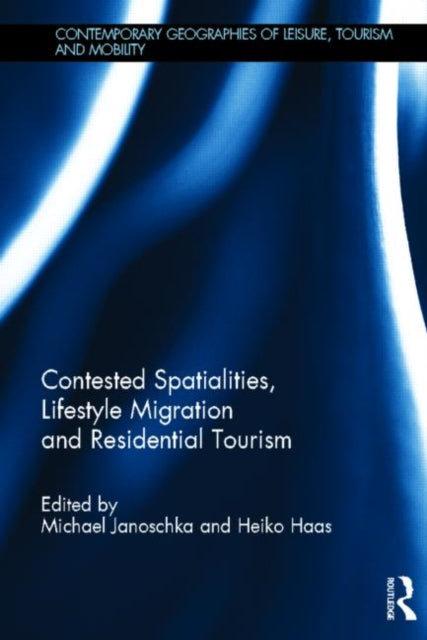 Book cover of: Contested Spatialities, Lifestyle Migration and Residential Tourism. By: Michael Janoschka