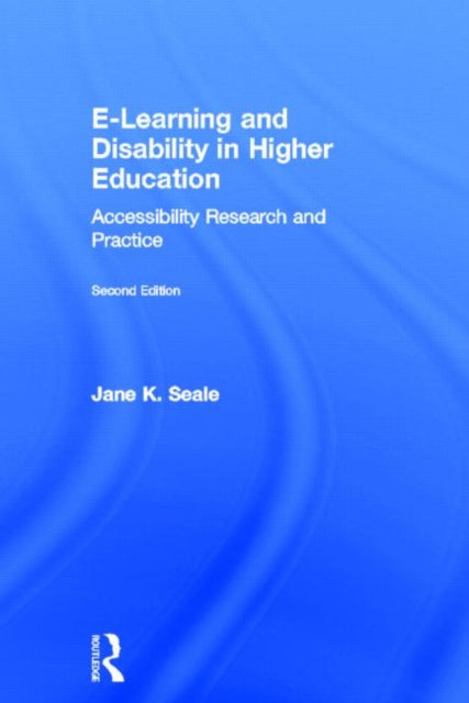 Book cover of: E-learning and Disability in Higher Education. By: Jane K. Seale