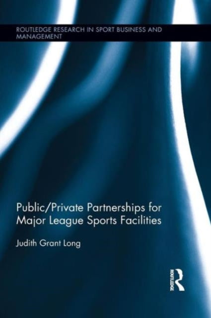 Book cover of: Public-Private Partnerships for Major League Sports Facilities. By: Judith Grant Long