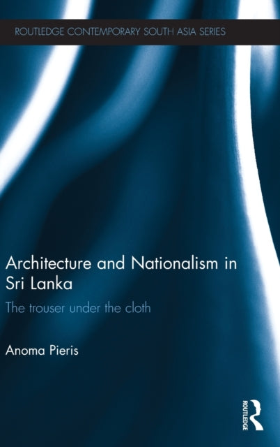 Book cover of: Architecture and Nationalism in Sri Lanka. By: Anoma Pieris