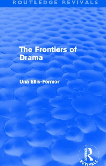 Book cover of: Frontiers of Drama (Routledge Revivals). By: Una Mary Ellis-Fermor