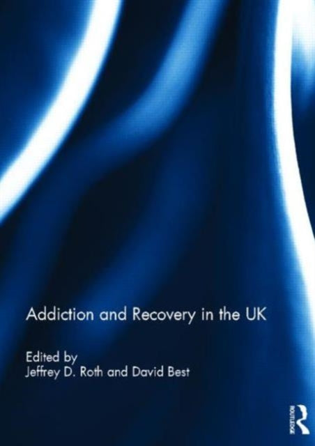 Book cover of: Addiction and Recovery in the UK. By: Jeffrey D. Roth
