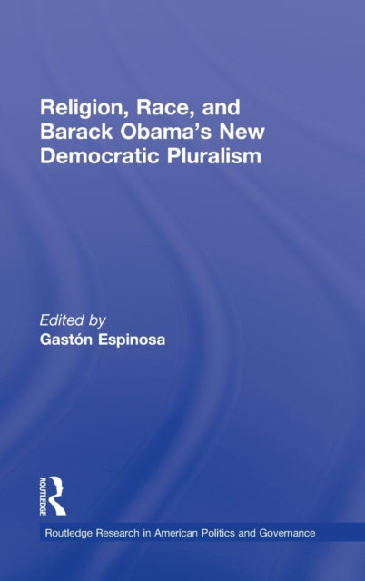 Book cover of: Religion, Race, and Barack Obama's New Democratic Pluralism. By: Gastón Espinosa