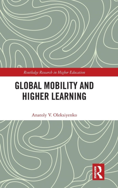 Book cover of: Global Mobility and Higher Learning. By: Anatoly Oleksiyenko