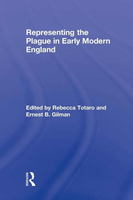 Book cover of: Representing the Plague in Early Modern England. By: Rebecca Totaro