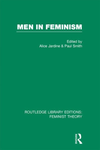 Book cover of: Men in Feminism (RLE Feminist Theory). By: Alice Jardine