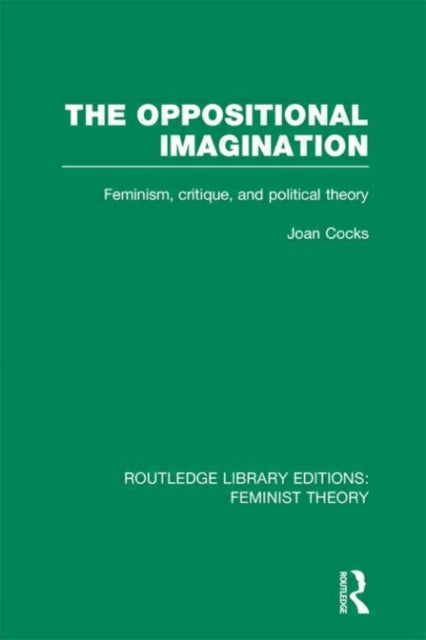 Book cover of: Oppositional Imagination (RLE Feminist Theory). By: Joan Cocks