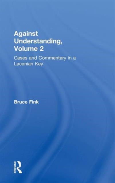 Book cover of: Against Understanding, Volume 2. By: Bruce Fink