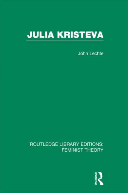 Book cover of: Julia Kristeva (RLE Feminist Theory). By: John Lechte
