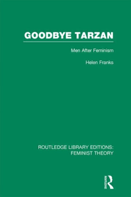 Book cover of: Goodbye Tarzan (RLE Feminist Theory). By: Helen Franks