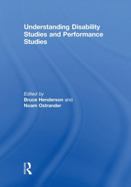 Book cover of: Understanding Disability Studies and Performance Studies. By: Bruce Henderson