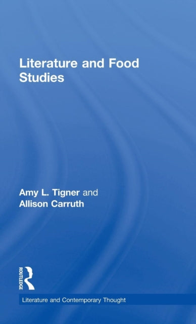 Book cover of: Literature and Food Studies. By: Amy L. Tigner