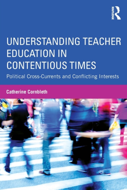 Book cover of: Understanding Teacher Education in Contentious Times