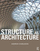 Book cover of: Structure As Architecture. By: Andrew Charleson