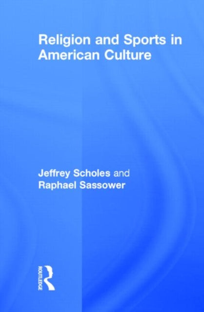 Book cover of: Religion and Sports in American Culture. By: Jeffrey Scholes