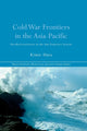 Book cover of: Cold War Frontiers in the Asia-Pacific. By: Kimie Hara