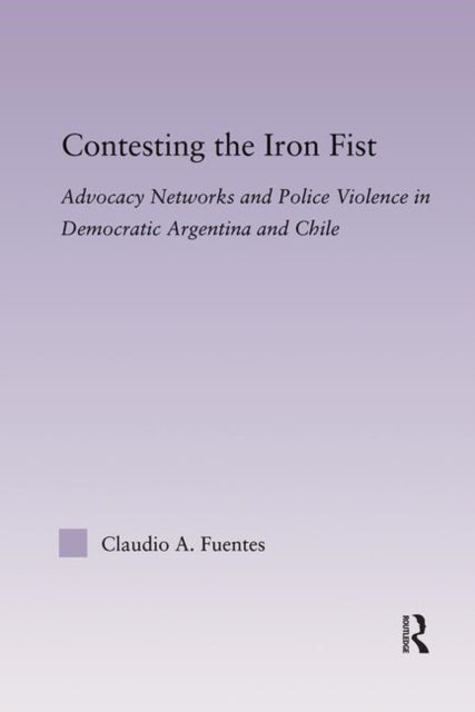 Book cover of: Contesting the Iron Fist. By: Claudio Fuentes