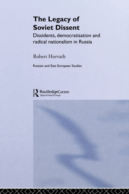Book cover of: Legacy of Soviet Dissent. By: Robert Horvath