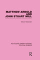 Book cover of: Matthew Arnold and John Stuart Mill (Routledge Library Editions: Political Science Volume 15). By: Alexander, Edward