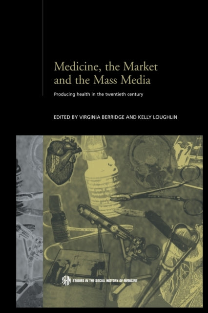 Book cover of: Medicine, the Market and the Mass Media. By: Virginia Berridge