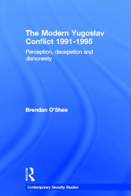 Book cover of: Perception and Reality in the Modern Yugoslav Conflict. By: Brendan O'shea