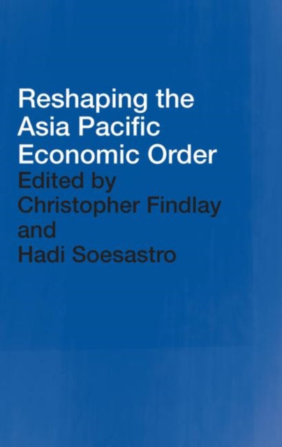 Book cover of: Reshaping the Asia Pacific Economic Order. By: Christopher Findlay