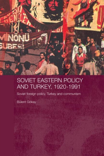 Book cover of: Soviet Eastern Policy and Turkey, 1920-1991. By: Bulent Gokay