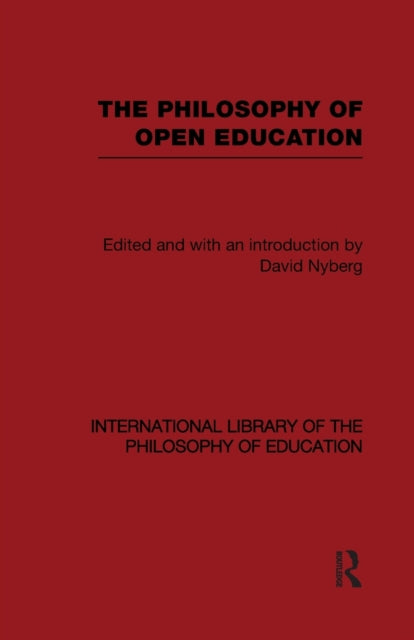 Book cover of: Philosophy of Open Education (International Library of the Philosophy of Education Volume 15). By: David A. Nyberg