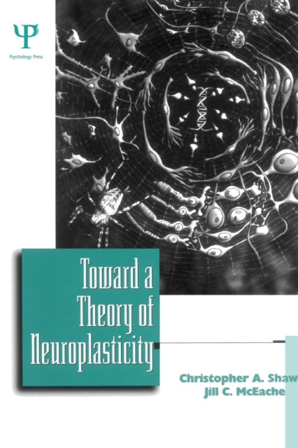 Book cover of: Toward a Theory of Neuroplasticity. By: Christopher A. Shaw