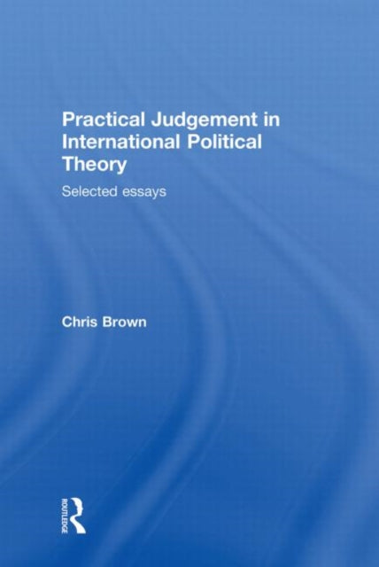 Book cover of: Practical Judgement in International Political Theory. By: Chris Brown