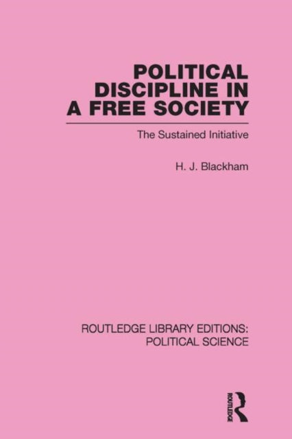 Book cover of: Political Discipline in a Free Society (Routledge Library Editions: Political Science Volume 40). By: H. J. Blackham