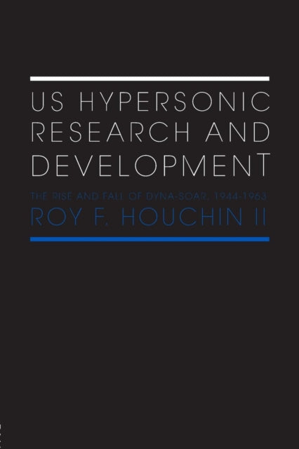 Book cover of: US Hypersonic Research and Development. By: Roy F. Houchin II