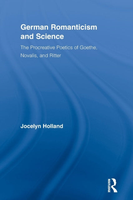Book cover of: German Romanticism and Science. By: Jocelyn Holland
