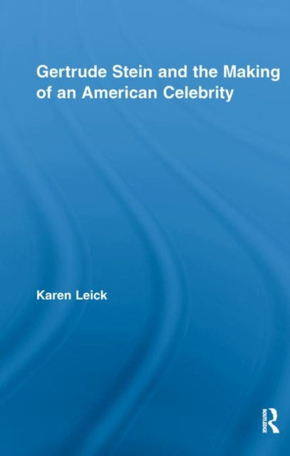 Book cover of: Gertrude Stein and the Making of an American Celebrity. By: Karen Leick