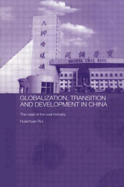 Book cover of: Globalisation, Transition and Development in China. By: Rui Huaichuan