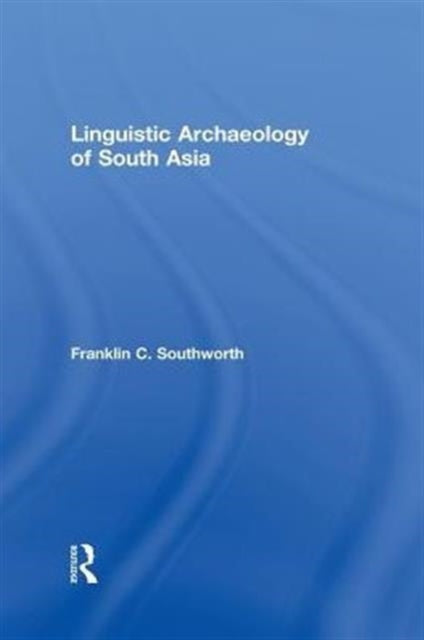 Book cover of: Linguistic Archaeology of South Asia. By: Franklin Southworth