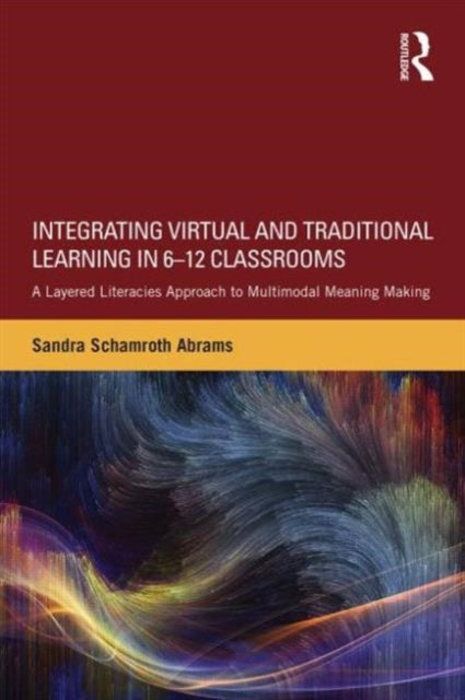 Book cover of: Integrating Virtual and Traditional Learning in 6-12 Classrooms. By: Sandra Abrams