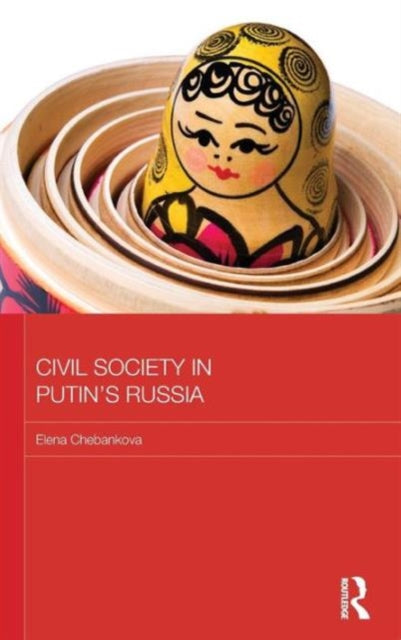 Book cover of: Civil Society in Putin's Russia. By: Elena A. Chebankova