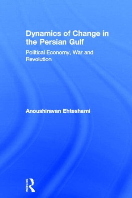 Book cover of: Dynamics of Change in the Persian Gulf. By: Anoushiravan Ehteshami
