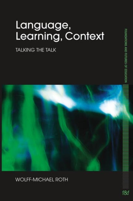 Book cover of: Language, Learning, Context. By: Wolff-Michael Roth